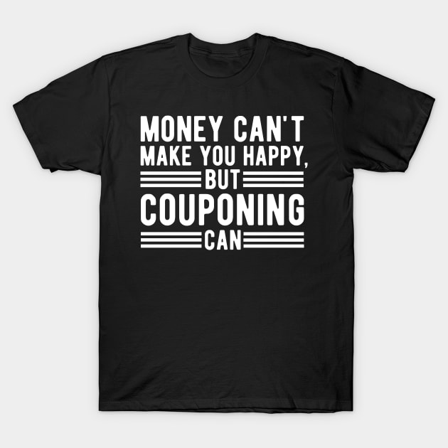 Money Can't Make You Happy, But Couponing Can Gift T-Shirt by CoolDesignsDz